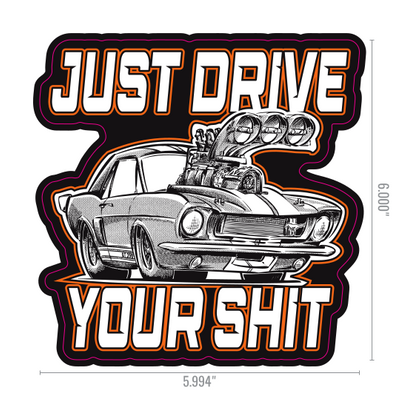 Just Drive Your Shit Ford Sticker