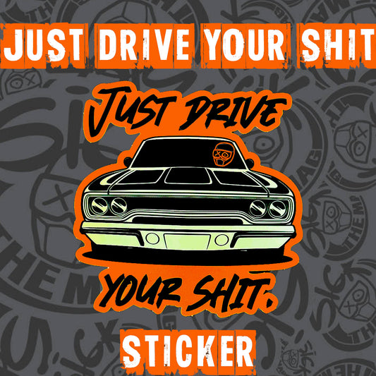Just Drive Your Sh*t Sticker